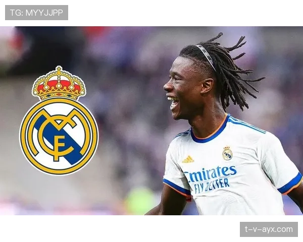 卡马文加加盟皇马：天赋与野心的完美契合